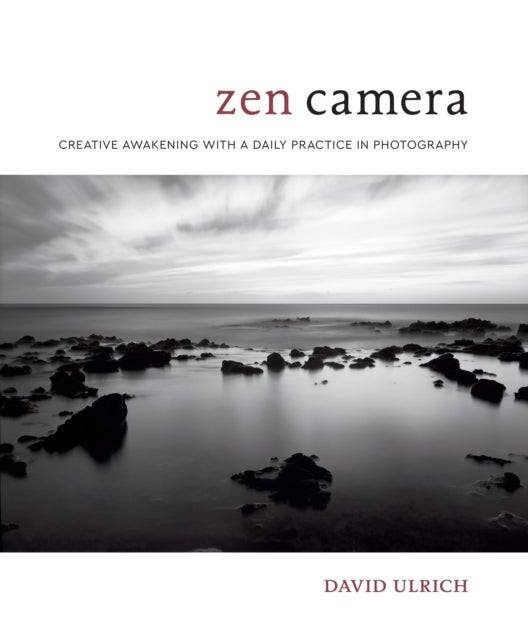 Zen Camera - Creative Awakening with a Daily Practice in Photog