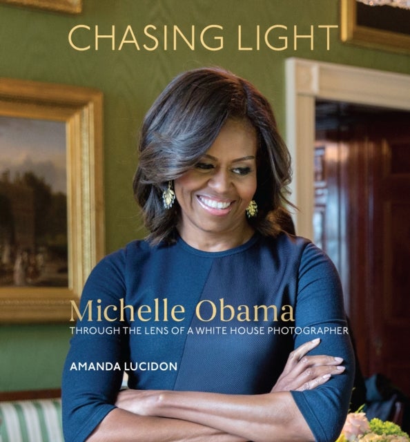 Chasing Light - Michelle Obama Through the Lens of a White House Photographer