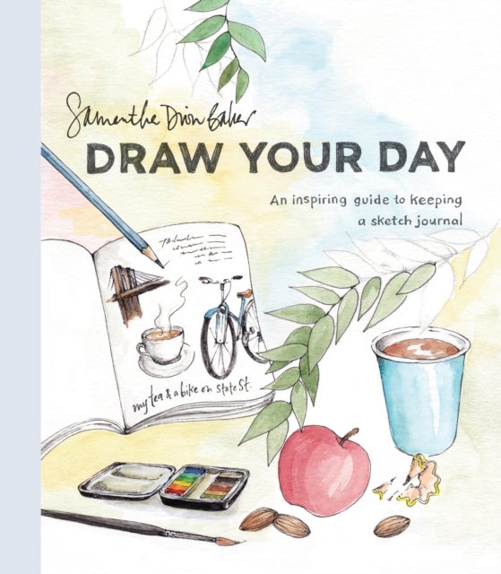 Draw Your Day - An Inspiring Guide to Keeping a Sketch Journal
