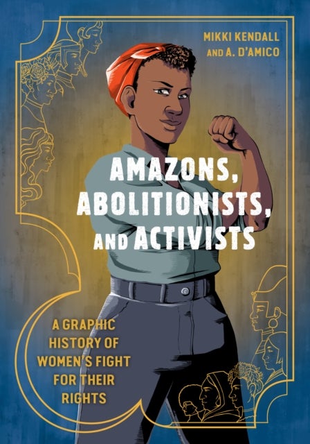 Amazons, Abolitionists, and Activists - A Graphic History of Women's Fight for Their Rights