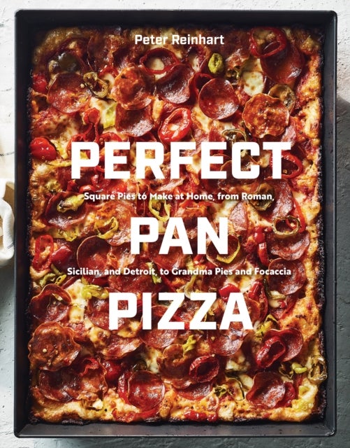 Perfect Pan Pizza - Detroit, Roman, Sicilian, Foccacia, and Grandma Pies to Make at Home