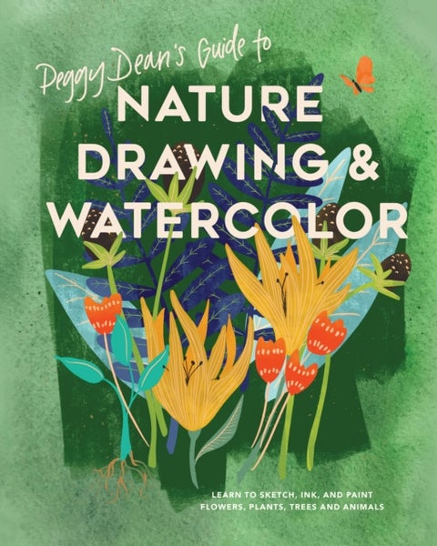 Peggy Dean's Guide to Nature Drawing - Learn to Sketch, Ink, and Paint Flowers, Plants, Tress, and Animals