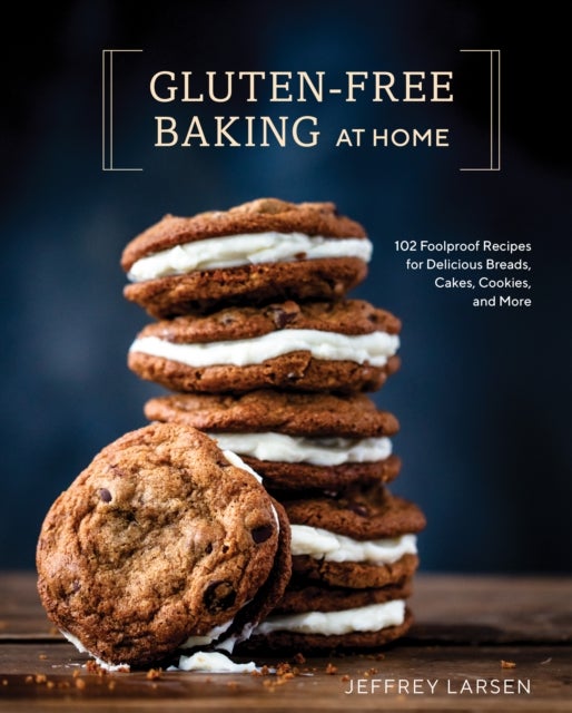 Gluten-Free Baking At Home - 113 Never-Fail, Totally Delicious Recipes for Breads, Cakes, Cookies, and More
