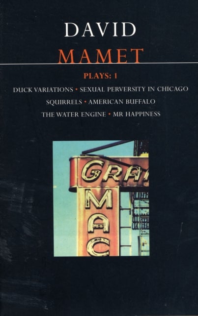 Mamet Plays: 1 - Duck Variations; Sexual Perversity in Chicago; Squirrels; American Buffalo; The Water Engine; Mr Happiness