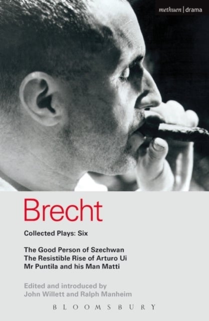 Brecht Collected Plays: 6 - Good Person of Szechwan; The Resistible Rise of Arturo Ui; Mr Puntila and his Man Matti