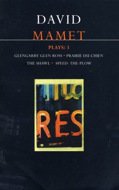 Mamet Plays: 3 - Glengarry Glen Ross; Prairie du Chien; The Shawl; Speed-the-Plow