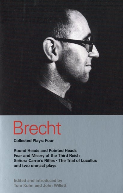 Brecht Collected Plays: 4 - Round Heads & Pointed Heads; Fear & Misery of the Third Reich; Senora Carrar's Rifles; Trial of Lucullus; Dansen; How Much Is Your Iron?