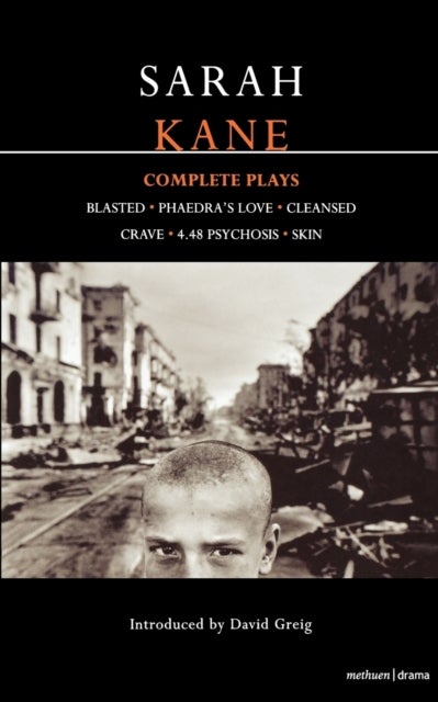 Kane: Complete Plays - Blasted; Phaedra's Love; Cleansed; Crave; 4.48 Psychosis; Skin
