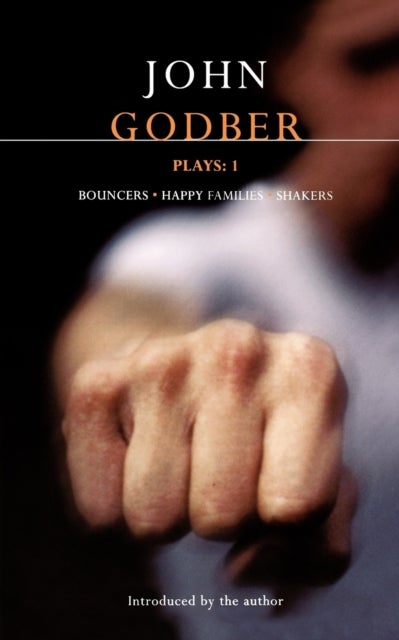 Godber Plays: 1 - Bouncers; Happy Families; Shakers