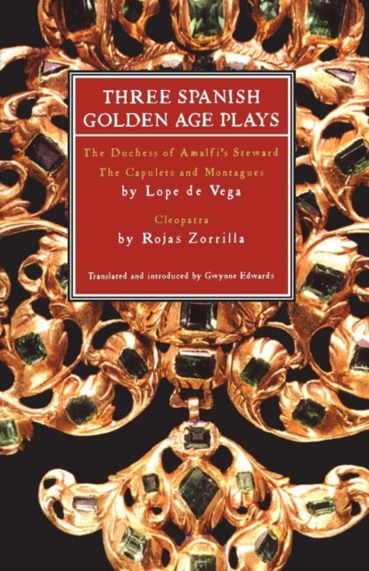 Three Spanish Golden Age Plays - The Duchess of Amalfi's Steward; The Capulets and Montagues; Cleopatra
