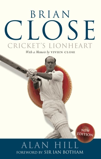 Brian Close - Cricket's Lionheart