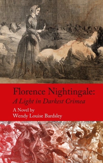 Florence Nightingale - A Light in Darkest Crimea - A Novel