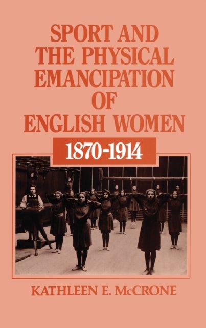 Sport and the Physical Emancipation of English Women - 1870-1914
