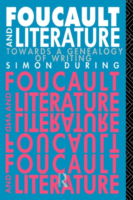 Foucault and Literature - Towards a Genealogy of Writing