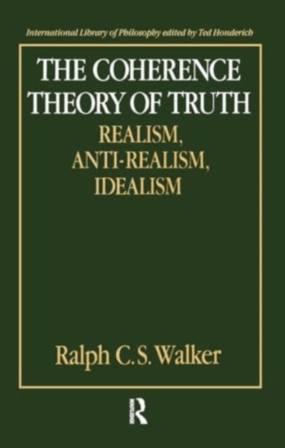 The Coherence Theory of Truth - Realism, Anti-Realism, Idealism