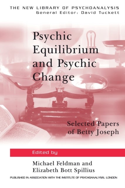 Psychic Equilibrium and Psychic Change - Selected Papers of Betty Joseph