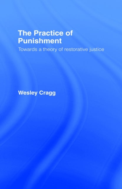 The Practice of Punishment - Towards a Theory of Restorative Justice