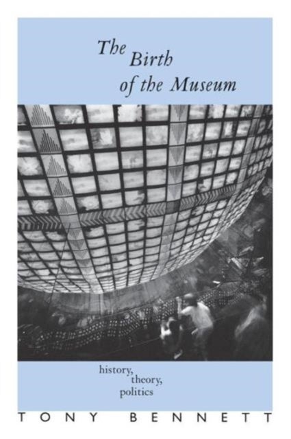The Birth of the Museum - History, Theory, Politics