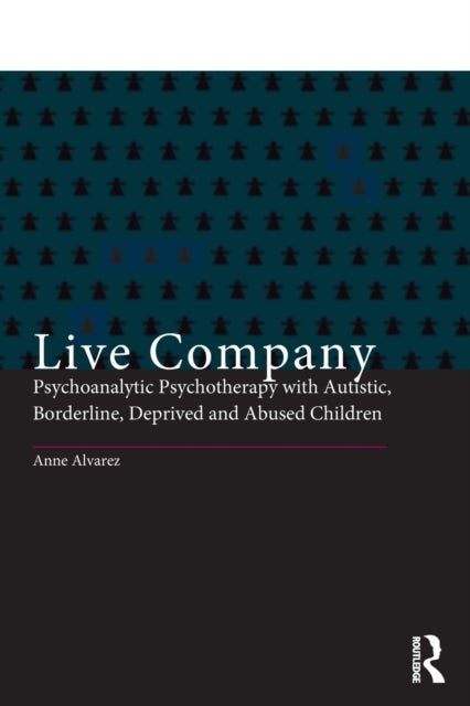 Live Company - Psychoanalytic Psychotherapy with Autistic, Borderline, Deprived and Abused Children