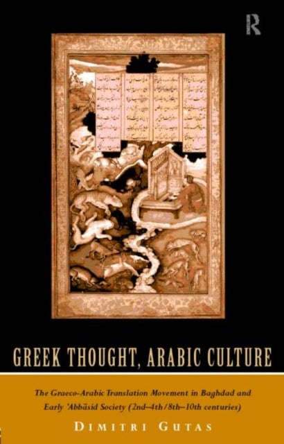 Greek Thought, Arabic Culture - The Graeco-Arabic Translation Movement in Baghdad and Early 'Abbasaid Society (2nd-4th/5th-10th c.)