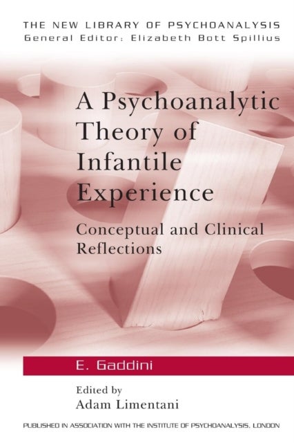 A Psychoanalytic Theory of Infantile Experience - Conceptual and Clinical Reflections