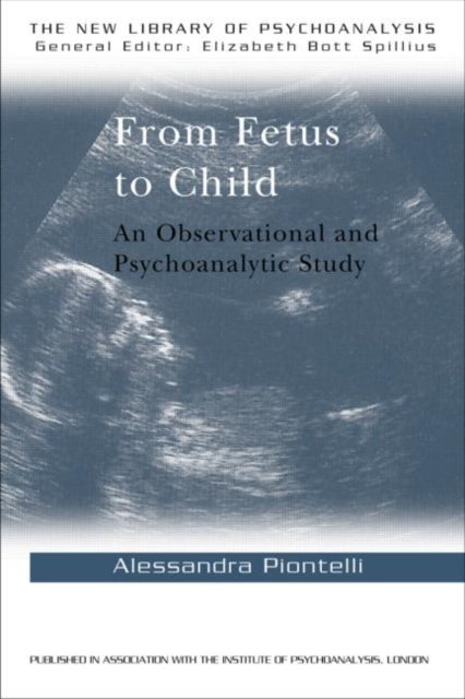 From Fetus to Child - An Observational and Psychoanalytic Study
