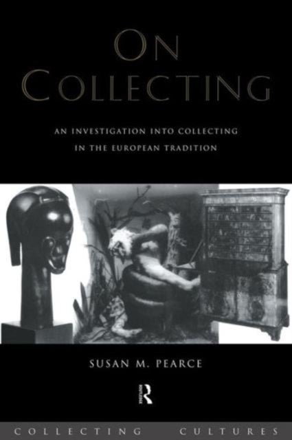 On Collecting - An Investigation into Collecting in the European Tradition