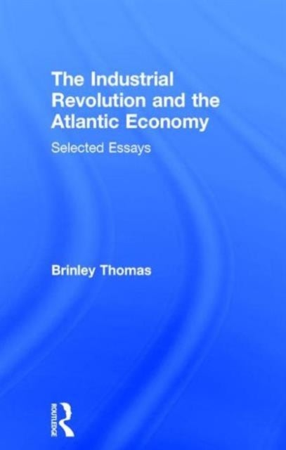 The Industrial Revolution and the Atlantic Economy - Selected Essays