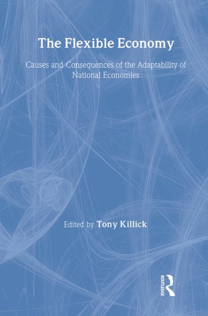 The Flexible Economy - Causes and Consequences of the Adaptability of National Economies