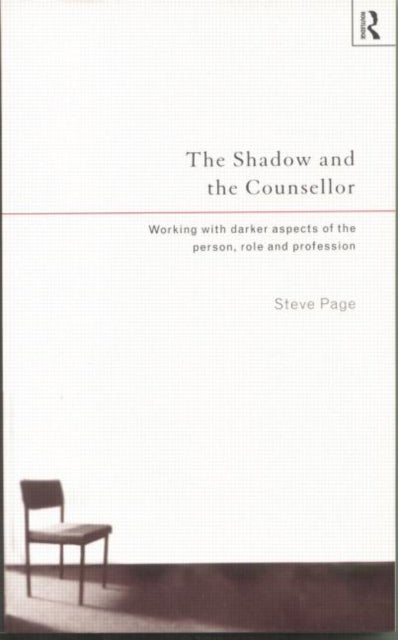 The Shadow and the Counsellor - Working with the Darker Aspects of the Person, the Role and the Profession