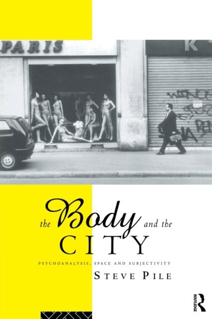 The Body and the City - Psychoanalysis, Space and Subjectivity