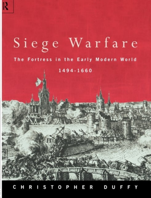 Siege Warfare - The Fortress in the Early Modern World 1494-1660
