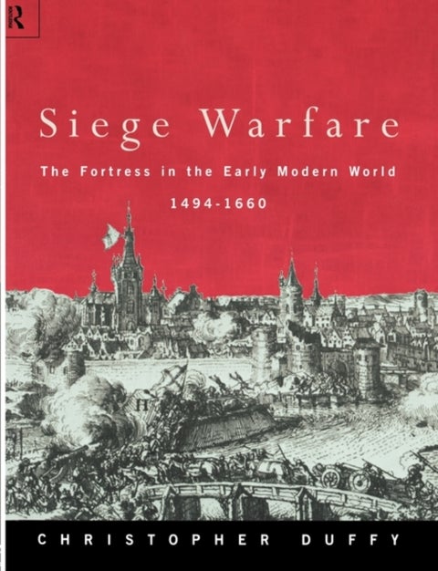 Siege Warfare - The Fortress in the Early Modern World 1494-1660