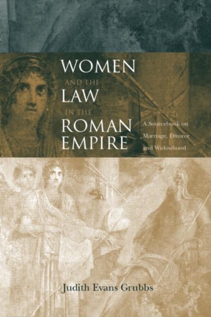 Women and the Law in the Roman Empire - A Sourcebook on Marriage, Divorce and Widowhood