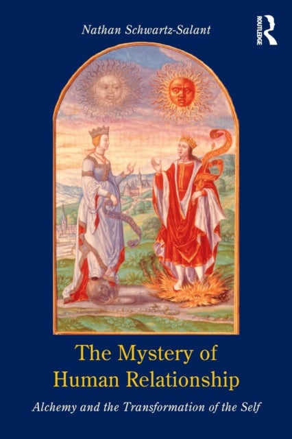 The Mystery of Human Relationship - Alchemy and the Transformation of the Self