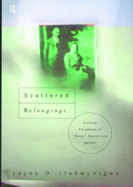 Scattered Belongings - Cultural Paradoxes of Race, Nation and Gender