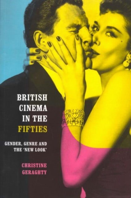 British Cinema in the Fifties - Gender, Genre and the 'New Look'
