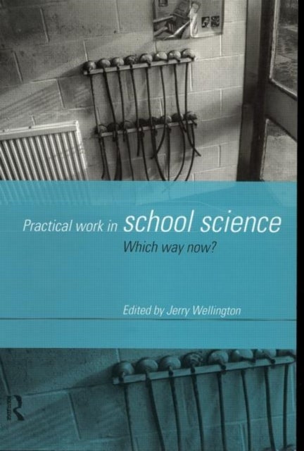 Practical Work in School Science - Which Way Now?