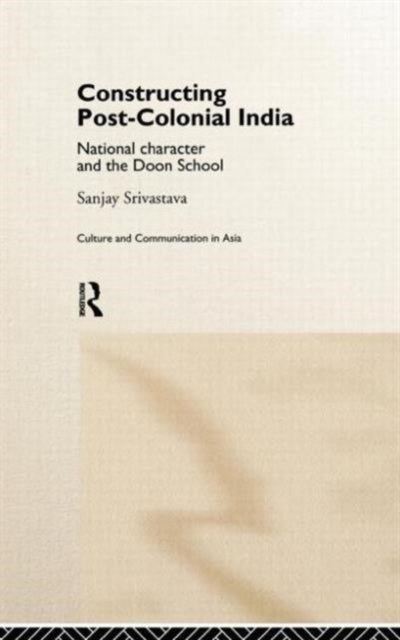 Constructing Post-Colonial India - National Character and the Doon School