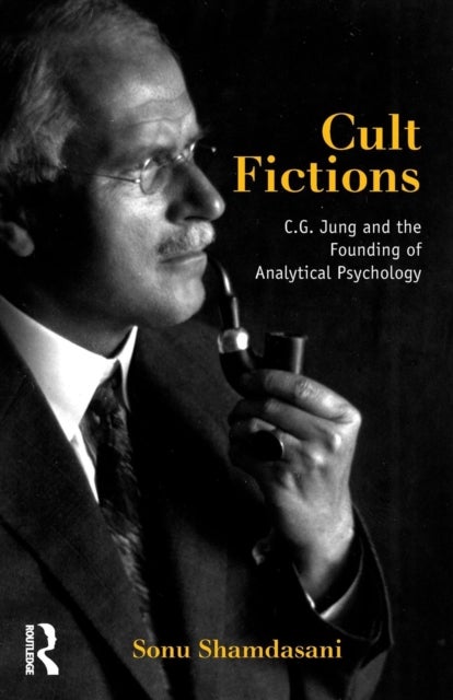 Cult Fictions - C. G. Jung and the Founding of Analytical Psychology