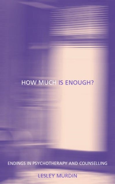 How Much Is Enough? - Endings In Psychotherapy and Counselling