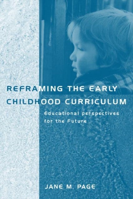 Reframing the Early Childhood Curriculum - Educational Imperatives for the Future