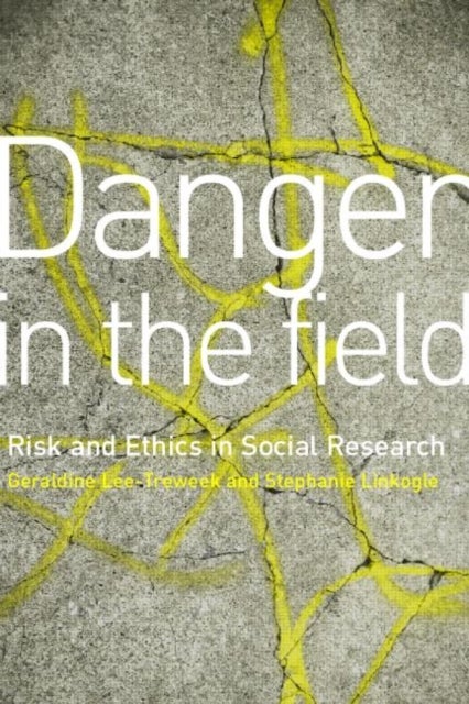 Danger in the Field - Ethics and Risk in Social Research