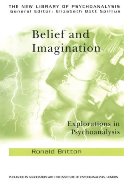Belief and Imagination - Explorations in Psychoanalysis