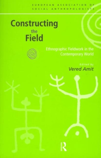 Constructing the Field - Ethnographic Fieldwork in the Contemporary World