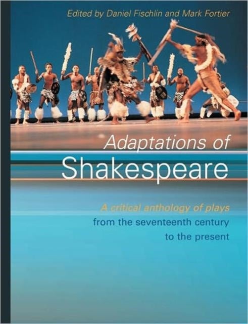 Adaptations of Shakespeare - An Anthology of Plays from the 17th Century to the Present
