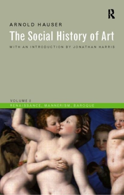 Social History of Art, Volume 2 - Renaissance, Mannerism, Baroque