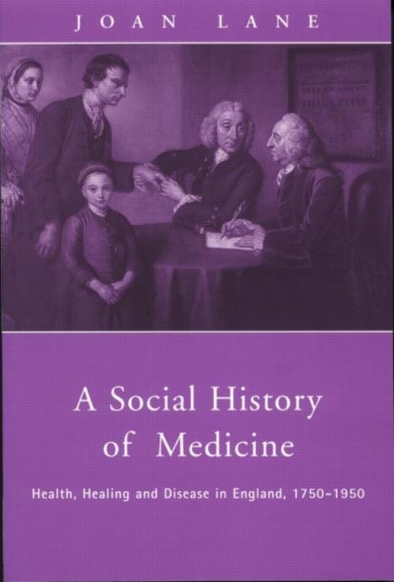 A Social History of Medicine - Health, Healing and Disease in England, 1750-1950