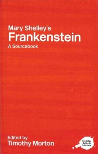 Mary Shelley's Frankenstein - A Routledge Study Guide and Sourcebook