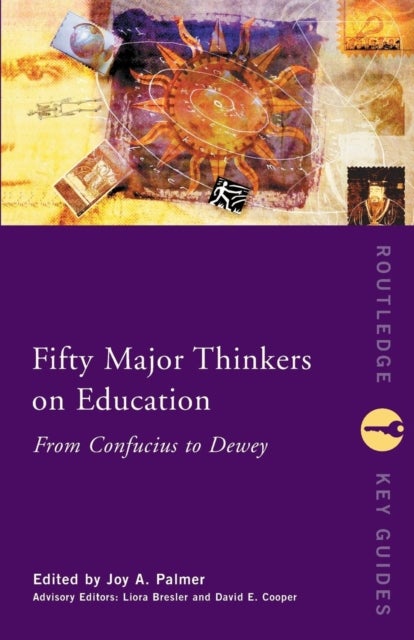 Fifty Major Thinkers on Education - From Confucius to Dewey